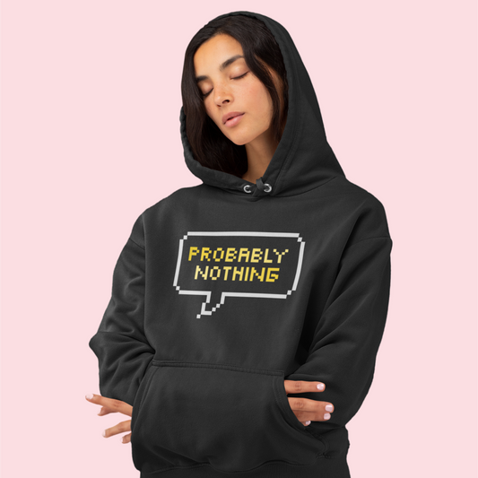 Probably Nothing Hoodie